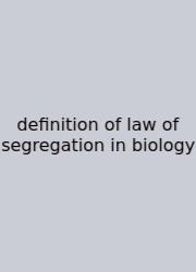 Definition Of Law Of Segregation In Biology