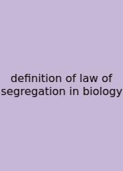 Definition Of Law Of Segregation In Biology