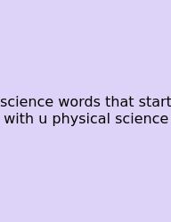 Science Words That Start With U Physical Science