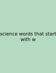 Science Words That Start With W