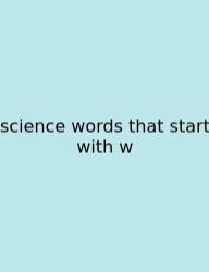 Science Words That Start With W