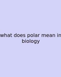 What Does Polar Mean In Biology