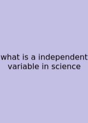 What Is A Independent Variable In Science