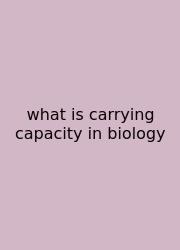 What Is Carrying Capacity In Biology