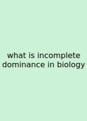 What Is Incomplete Dominance In Biology