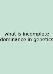 What Is Incomplete Dominance In Genetics