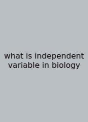 What Is Independent Variable In Biology
