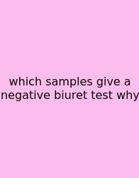 Which Samples Give A Negative Biuret Test Why