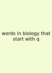 Words In Biology That Start With Q